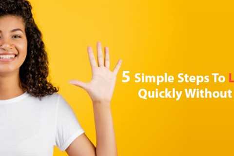 5 Simple Steps to Lose Weight Quickly Without Starving