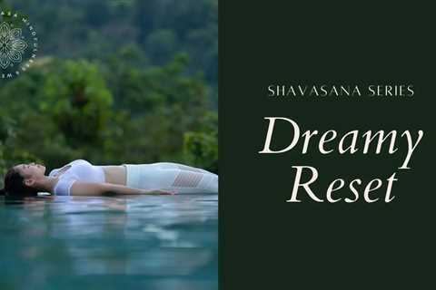 DREAMY Body RESET • Shavasana Series