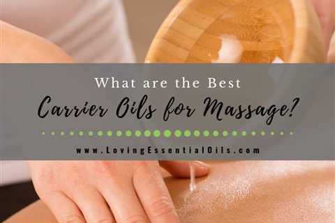 What are the Best Carrier Oils for Massage?