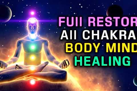 Full Restore All Chakras! Healing Meditation Music For Body And Mind! Powerful Relaxing Music