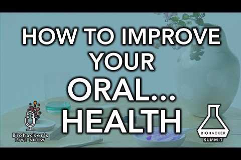 HOW TO IMPROVE YOUR ORAL…HEALTH – Biohacker’s Live Show with Lumoral