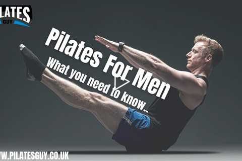 Pilates For Men - What You really Need To Know