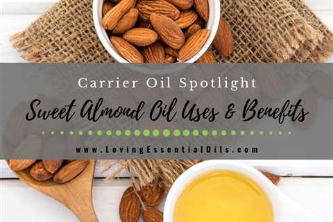 Sweet Almond Oil Uses and Benefits - Carrier Oil Spotlight