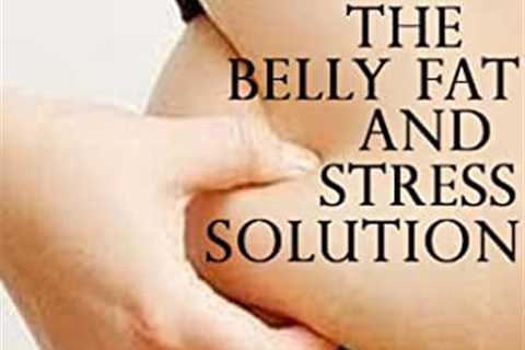 The Relationship Between Stress and Belly Fat