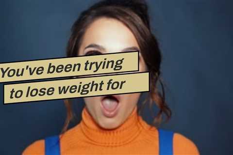 You've been trying to lose weight  for several years,  yet you can't  appear to get past that...