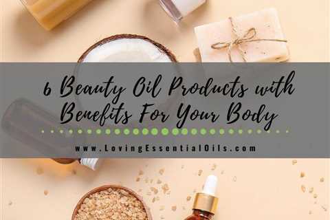 6 Beauty Oil Products That Can Provide Benefits For Your Body