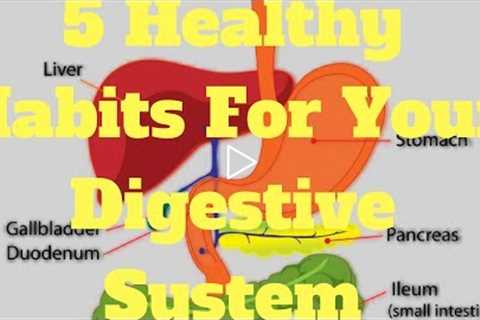 5 Healthy Habits For Your Digestive System