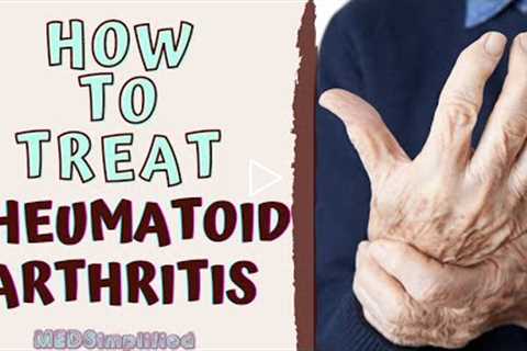 HOW TO TREAT RHEUMATOID ARTHIRITIS. RA Signs and Symptoms and Management.