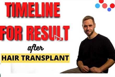 What is the timeline of hair regrowth after hair transplant- What to expect & When?