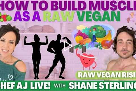 How To Build Muscle As A Raw Vegan | Chef AJ LIVE! with Shane Sterling of Raw Vegan Rising