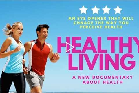 HEALTHY LIVING (a Revolutionary Documentary About the Unknown Facts About Health) Must watch movie