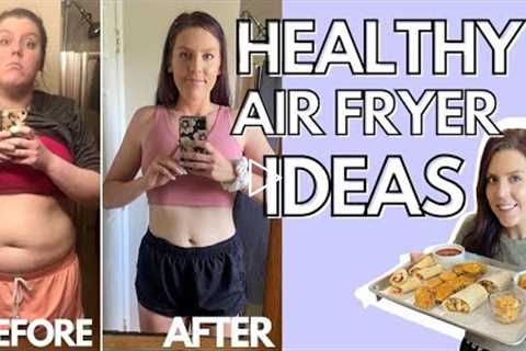 HEALTHY AIR FRYER RECIPES | Foods I Eat to Lose Weight | Tips & Ideas for Air Frying