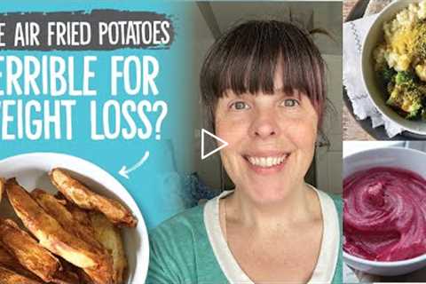 Air Fried Potatoes Bad For Weight Loss?  |  What I Eat in a Day