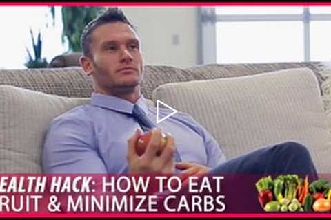 How to Eat Fruit & Minimize Carbs: Health Hacks- Thomas DeLauer