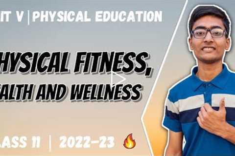 Physical Fitness Health and Wellness One Shot | Unit 5 | Class 11 | New Syllabus 2022-23