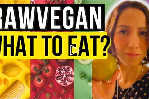 WHAT TO EAT AS A RAW-VEGAN? HOW MUCH? (2022)