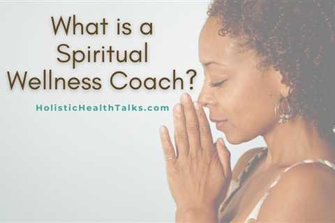 What is a Spiritual Wellness Coach?