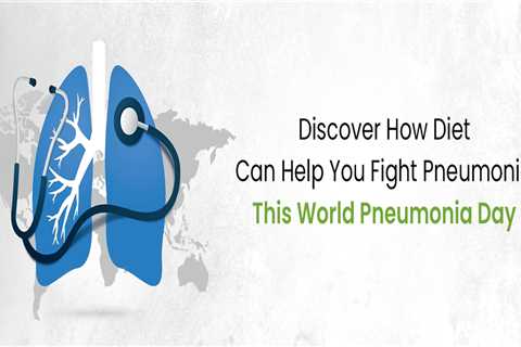 Discover How Diet Can Help You Fight Pneumonia This World Pneumonia Day