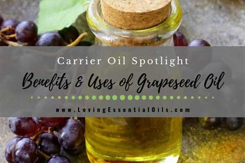 Grapeseed Carrier Oil Uses and Benefits Spotlight