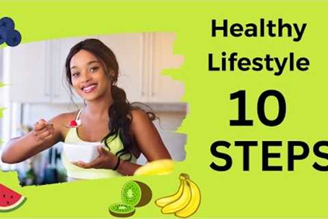 How to START a Healthy Lifestyle - 10 Steps to a Healthy Lifestyle