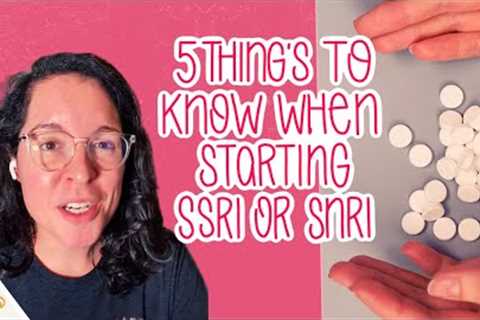 5 Things You Should Be Told When Starting Medication for Anxiety and/or Depression | SSRI/SNRI