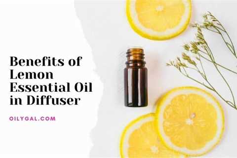 Benefits of Lemon Essential Oil in Diffuser
