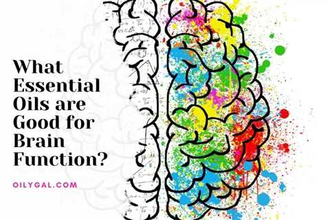 What Essential Oils are Good for Brain Function?