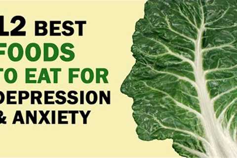 12 Foods That Fight Depression and Anxiety
