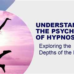 Understanding the Psychology of Hypnosis: Exploring the Depths of the Mind