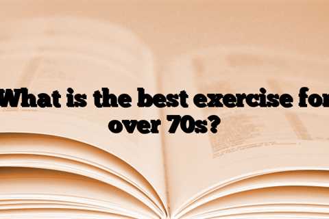 What is the best exercise for over 70s?