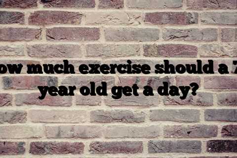 How much exercise should a 70 year old get a day?