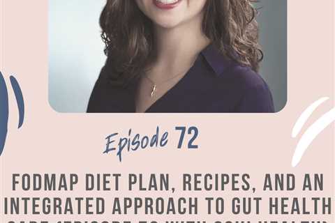 FODMAP Diet Plan, Recipes, and an Integrated Approach to Gut Health Care {Episode 72 with OSHI..