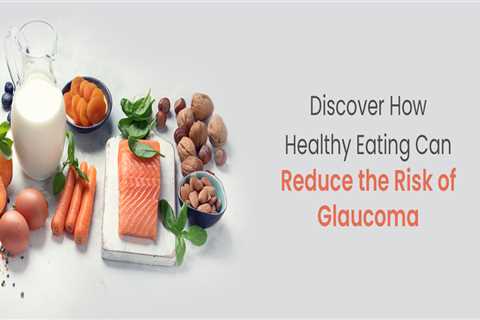 Glaucoma Prevention and Health Benefits of Eating Healthy | Health-Total