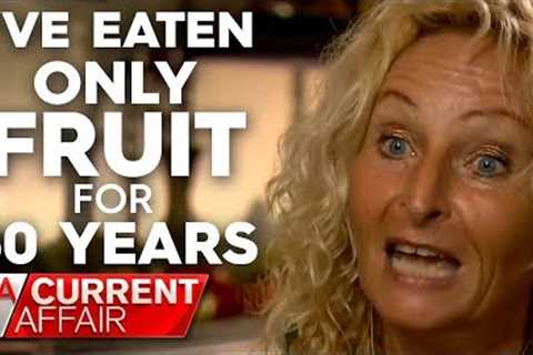 What happens when you only eat fruit | A Current Affair Australia