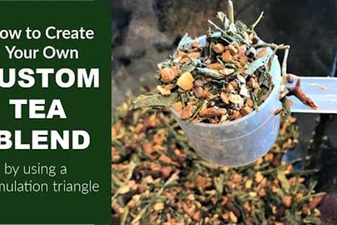 How to Make Your Own Custom Tea Blends for Health: Tea Formulation