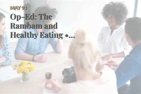 Op-Ed: The Rambam and Healthy Eating • CrownHeights.info - Chabad News, Crown Heights News,..