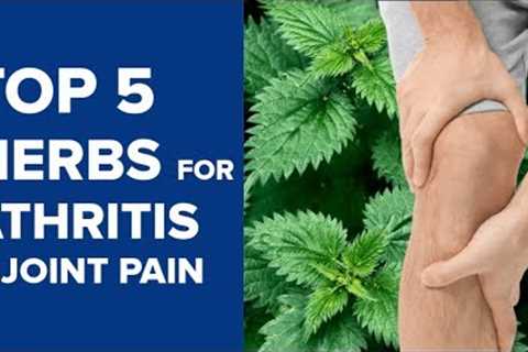 Top 5 Herbs for Arthritis & Joint Pain