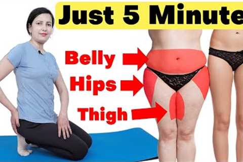 LOSE BELLY FAT , HIP FAT , THIGH FAT  | JUST 5 MINUTES