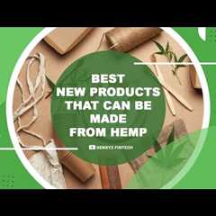 Best New Products that Can Be Made with Hemp