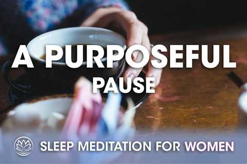 A Purposeful Pause // Sleep Meditation for Women