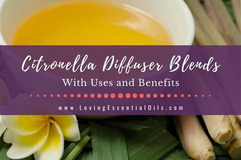 Citronella Diffuser Blends with Essential Oil Benefits - Repel Bugs