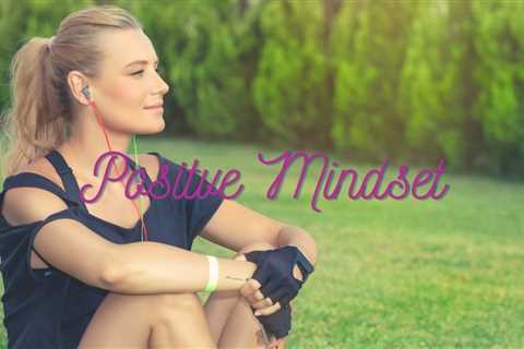 4 Simple Ways to Embrace a Positive Mindset