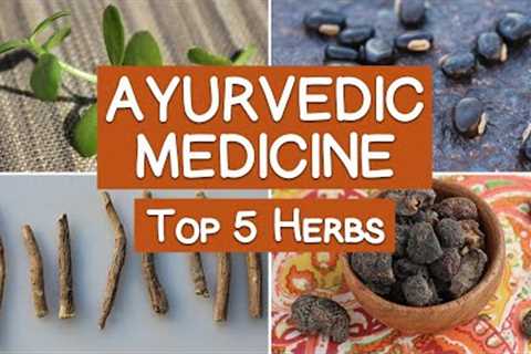 Ayurvedic Medicine and the Top 5 Herbs of Ayurveda