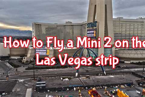 How to fly the DJI Mini 2 on the Las Vegas Strip