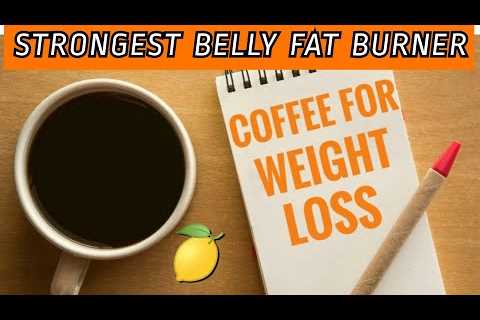 STRONGEST BELLY FAT BURNER â BEST WEIGHT LOSS COFFEE | Lost 5 kg | COFFEE AND LEMON FOR WEIGHT..