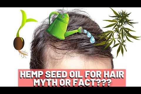 Hemp Seed Oil Hair Growth â MYTH or FACT???