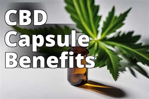 The Ultimate Guide to the Therapeutic Benefits of CBD Capsules for Health and Wellness