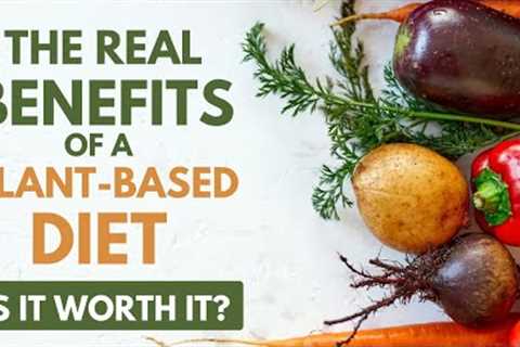 Plant Power: Unleashing the Real Benefits of a Plant-Based Diet - Is it Really Worth It?