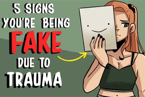 5 Signs You’re Being FAKE Due To Trauma
