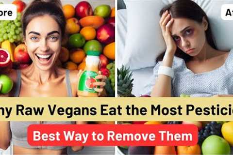 Raw Vegans'' Pesticide Risk Exposed! Proven Ways for Safer Eating